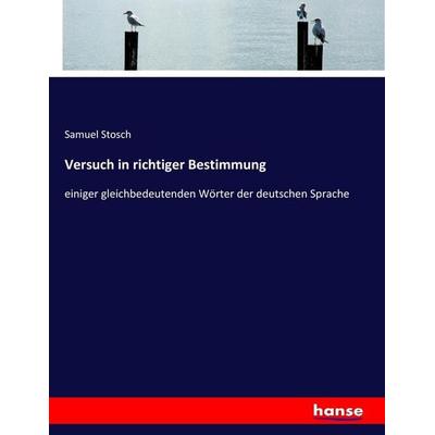 Versuch in richtiger Bestimmung, Taschenbuch von Samuel Stosch, Hansebooks, 978-3-7436-2307-1