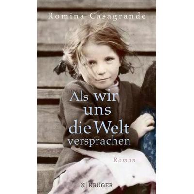 Als wir uns die Welt versprachen, Gebundene Ausgabe von Romina Casagrande, Fischer Krüger