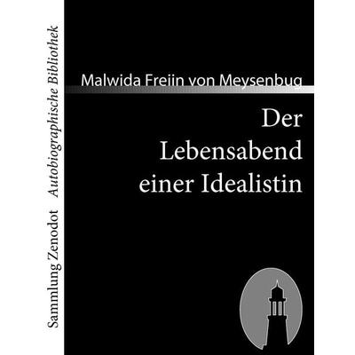 Der Lebensabend einer Idealistin, Taschenbuch von Malwida Freiin Meysenbug, Contumax, 978-3-86640-147-1