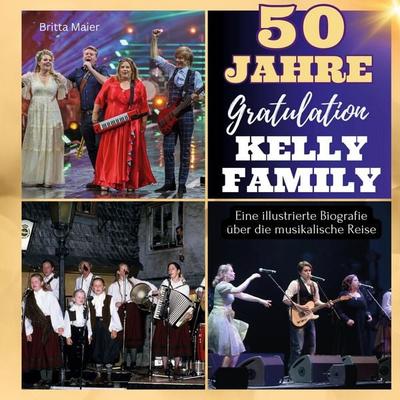 Eine illustrierte Biografie . über die musikalische Reise . der Kelly Family, Gebundene Ausgabe von Britta Maier, BoD - Books on Demand,
