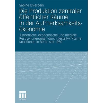 Die Produktion zentraler öffentlicher Räume in der Aufmerksamkeitsökonomie, Taschenbuch von Sabine Knierbein, VS Verlag für Sozialwissenschaften,