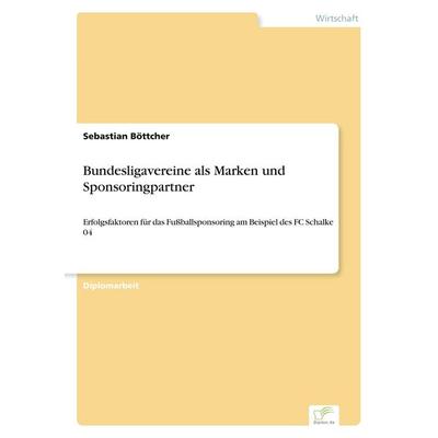Bundesligavereine als Marken und Sponsoringpartner, Taschenbuch von Sebastian Böttcher, GRIN, 978-3-8386-7584-8