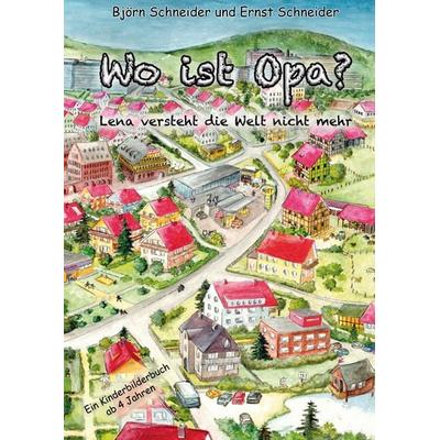 Wo ist Opa?, Taschenbuch von Björn Schneider,Ernst Schneider, BoD – Books on Demand, 978-3-7322-9213-4