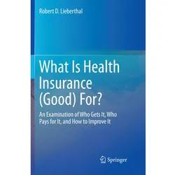 What Is Health Insurance (Good) For?, Fachbücher von Robert D. Lieberthal