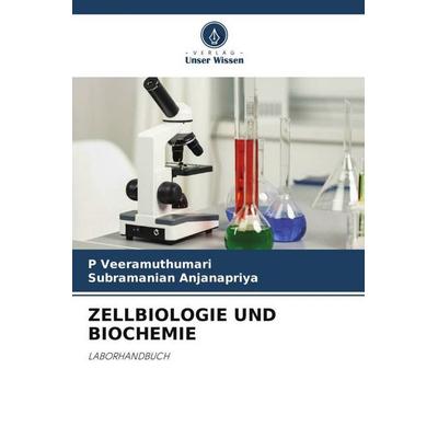 ZELLBIOLOGIE UND BIOCHEMIE, Taschenbuch von P. Veeramuthumari,Subramanian Anjanapriya, Verlag Unser Wissen, 978-620-6-11650-9
