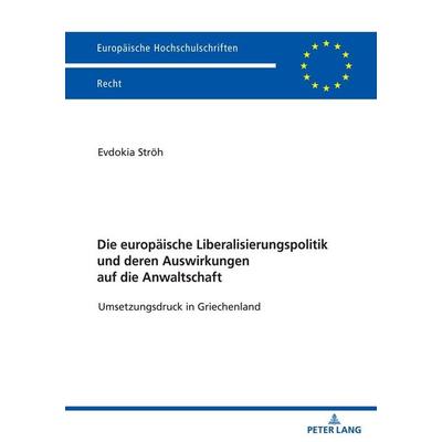 Die europäische Liberalisierungspolitik und deren Auswirkungen auf die Anwaltschaft, Taschenbuch von Evdokia Ströh, Peter Lang GmbH, Internationaler