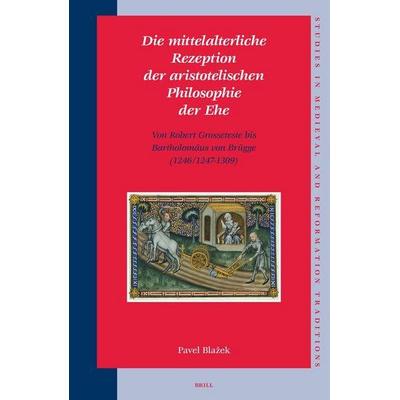 Die Mittelalterliche Rezeption Der Aristotelischen Philosophie Der Ehe, Gebundene Ausgabe von Pavel Blazek, Brill, 978-90-04-15413-1