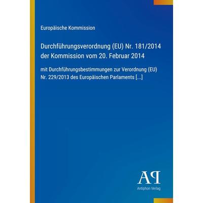 Durchführungsverordnung (EU) Nr. 181/2014 der Kommission vom 20. Februar 2014, Taschenbuch von Europäische Kommission, Antiphon Verlag,