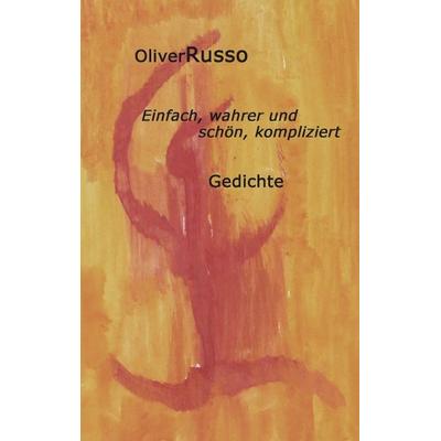 Einfach, wahrer und schön, kompliziert, Paperback von Oliver Russo, BoD – Books on Demand, 978-3-8330-0752-1