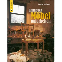 Handbuch Möbel aufarbeiten, Ratgeber von Kurt W. Nachtsheim, George Buchanan