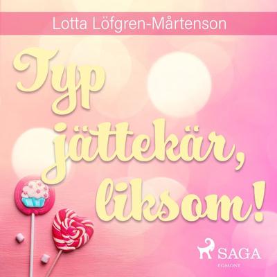 Typ jättekär, liksom! - Lotta Löfgren Mårtenson, Audio, 9788711781678