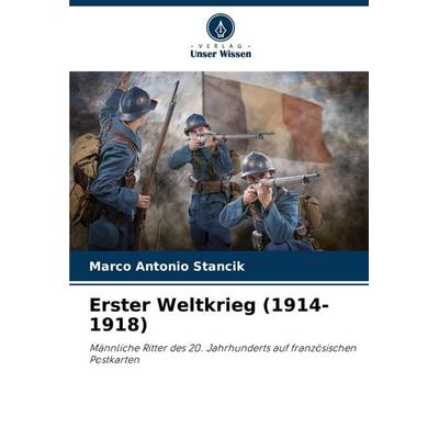 Erster Weltkrieg (1914-1918), Taschenbuch von Marco Antonio Stancik, Verlag Unser Wissen, 978-620-6-87384-6