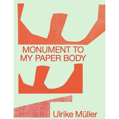 Ulrike Müller. Monument to my Paper Body, Taschenbuch von Ulrike Müller, König, Walther, 978-3-7533-0892-0