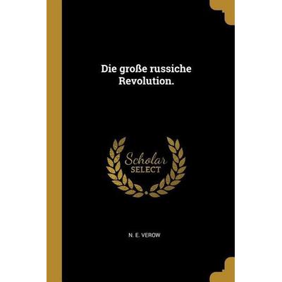 Die große russiche Revolution., Taschenbuch von N. E. Verow, Creative Media Partners, LLC, 978-1-01-065851-1