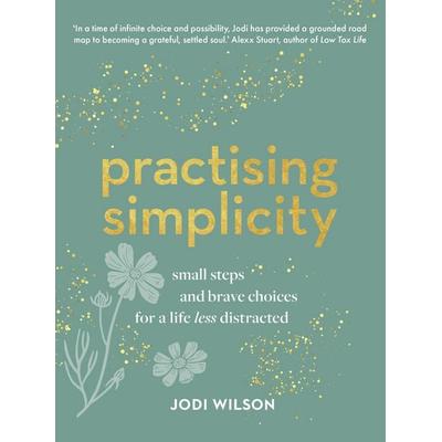 Practising Simplicity, Gebundene Ausgabe von Jodi Wilson, Murdoch Books - IWUK, 978-1-911668-41-1