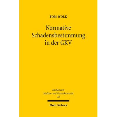 Normative Schadensbestimmung in der GKV, Gebundene Ausgabe von Tom Wolk, Mohr Siebeck, 978-3-16-164144-2