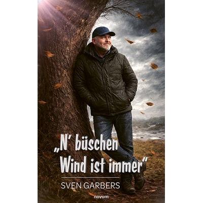 „N‘ büschen Wind ist immer“, Taschenbuch von Sven Garbers, Novum Verlag, 978-3-7116-1612-8