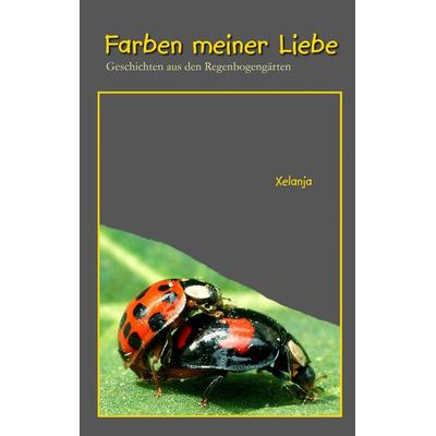 Farben meiner Liebe, Taschenbuch von Xelanja, BoD – Books on Demand, 978-3-8370-4246-7