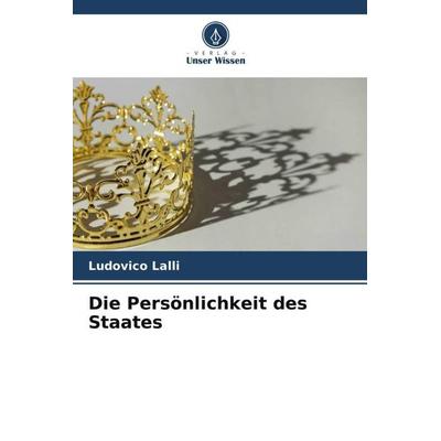 Die Persönlichkeit des Staates, Taschenbuch von Ludovico Lalli, Verlag Unser Wissen, 978-620-5-45100-7