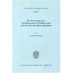 Die Interpretation des Gleichheitssatzes als Willkürverbot oder als Gebot der Chancengleichheit., Fachbücher von Heinrich Scholler