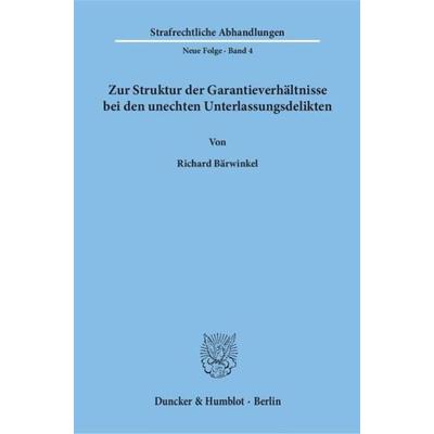 Zur Struktur der Garantieverhältnisse bei den unechten Unterlassungsdelikten., Taschenbuch von Richard Bärwinkel, Duncker & Humblot, 978-3-428-01769-0