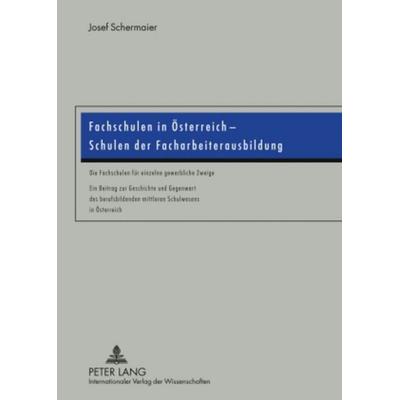 Fachschulen in Österreich – Schulen der Facharbeiterausbildung, Taschenbuch von Josef Schermaier, Peter Lang GmbH, Internationaler Verlag der
