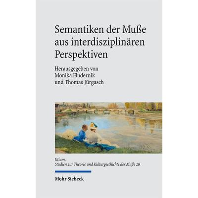 Semantiken der Muße aus interdisziplinären Perspektiven, Gebundene Ausgabe von , Mohr Siebeck, 978-3-16-160159-0