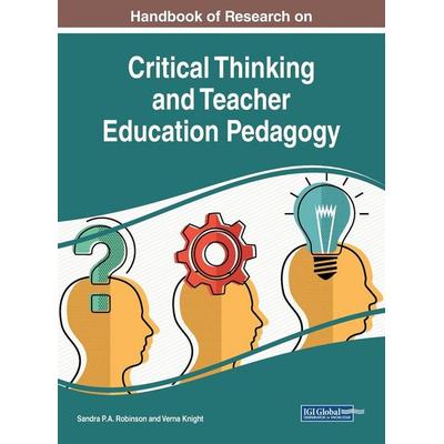 Handbook of Research on Critical Thinking and Teacher Education Pedagogy, Gebundene Ausgabe von , Information Science Reference, 978-1-5225-7829-1