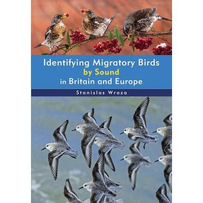 Identifying Migratory Birds by Sound in Britain and Europe, Taschenbuch von Stanislas Wroza, Bloomsbury Publishing, 978-1-399-41006-9