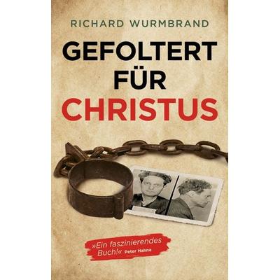 Gefoltert für Christus, Taschenbuch von Richard Wurmbrand, Grace today Verlag, 978-3-95933-450-1