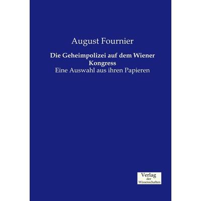 Die Geheimpolizei auf dem Wiener Kongress, Taschenbuch von August Fournier, Verlag der Wissenschaften, 978-3-95700-258-7