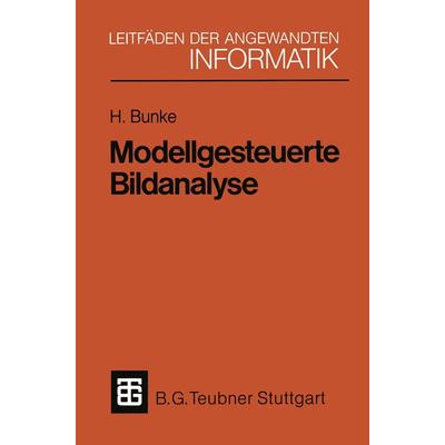 Modellgesteuerte Bildanalyse, Taschenbuch von Horst Bunke, Vieweg & Teubner, 978-3-519-02481-1