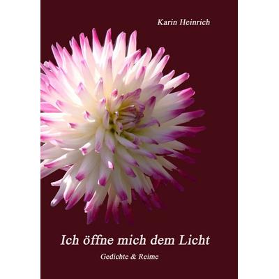 Ich öffne mich dem Licht, Gebundene Ausgabe von Karin Heinrich, BoD – Books on Demand, 978-3-7504-1162-3