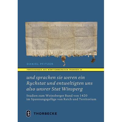 und sprachen sie weren ein Rychstat und entweltigten uns also unsrer Stat Winsperg, Gebundene Ausgabe von Daniel Pfitzer, Jan Thorbecke Verlag,