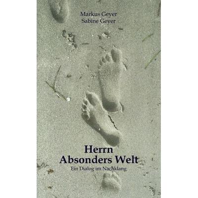 Herrn Absonders Welt, Taschenbuch von Markus Geyer,Sabine Geyer, BoD – Books on Demand, 978-3-8423-5777-8