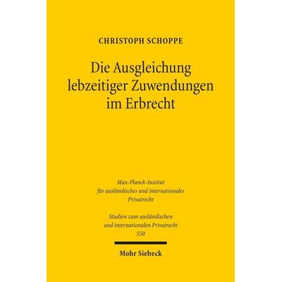 Die Ausgleichung lebzeitiger Zuwendungen im Erbrecht, Taschenbuch von Christoph Schoppe, Mohr Siebeck, 978-3-16-200607-3