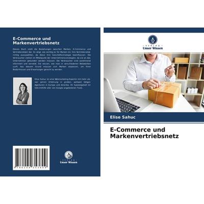 E-Commerce und Markenvertriebsnetz, Taschenbuch von Elise Sahuc, Verlag Unser Wissen, 978-620-4-35360-9