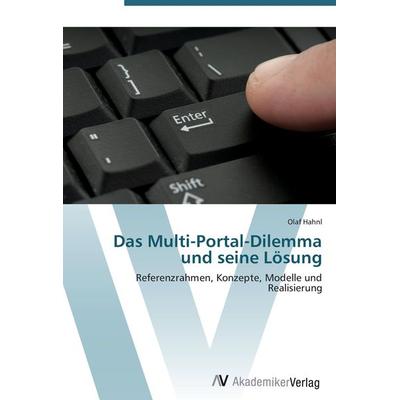 Das Multi-Portal-Dilemma und seine Lösung, Taschenbuch von Olaf Hahnl, AV Akademikerverlag, 978-3-639-40658-0