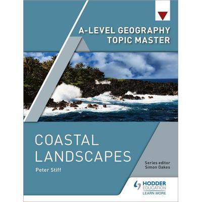 A-level Geography Topic Master: Coastal Landscapes, Taschenbuch von Peter Stiff, Hachette Learning, 978-1-5104-3462-2