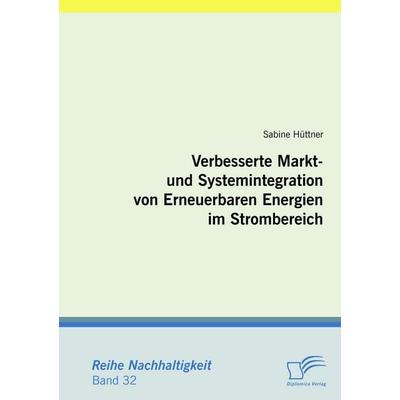 Verbesserte Markt- und Systemintegration von Erneuerbaren Energien im Strombereich, Taschenbuch von Sabine Hüttner, Diplomica Verlag GmbH,