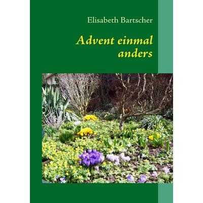 Advent einmal anders, Taschenbuch von Elisabeth Bartscher, BoD – Books on Demand, 978-3-8391-2710-0