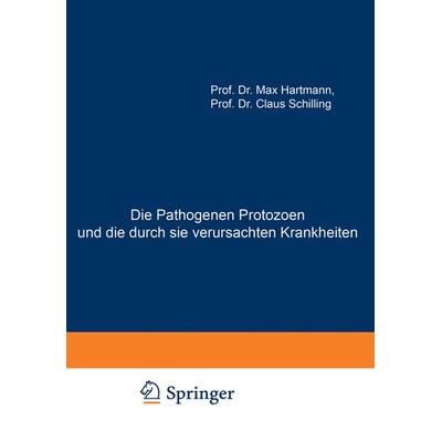 Die Pathogenen Protozoen und die durch sie verursachten Krankheiten, Taschenbuch von Max Hartmann,Claus Schilling, Springer Berlin, 978-3-642-89437-4