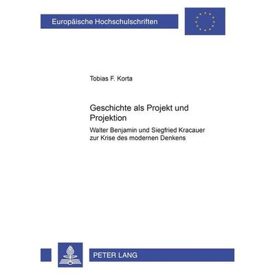 Geschichte als Projekt und Projektion, Taschenbuch von Tobias F. Korta, Peter Lang GmbH, Internationaler Verlag der Wissenschaften, 978-3-631-38518-0