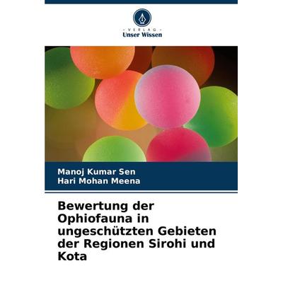 Bewertung der Ophiofauna in ungeschützten Gebieten der Regionen Sirohi und Kota, Taschenbuch von Manoj Kumar Sen,Hari Mohan Meena, Verlag Unser