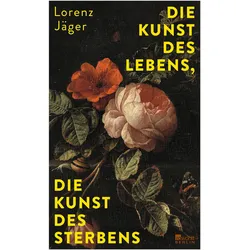 Die Kunst des Lebens, die Kunst des Sterbens, Sachbücher von Lorenz Jäger