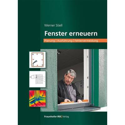 Fenster erneuern, Taschenbuch von Werner Stiell, Fraunhofer IRB, 978-3-7388-0640-3