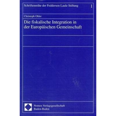 Die fiskalische Integration in der Europäischen Gemeinschaft, Taschenbuch von Christoph Ohler, Nomos, 978-3-7890-5063-3
