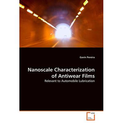 Nanoscale Characterization of Antiwear Films, Taschenbuch von Gavin Pereira, VDM, 978-3-8364-9153-2