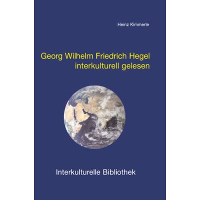 Georg Wilhelm Friedrich Hegel interkulturell gelesen, Taschenbuch von Heinz Kimmerle, Traugott Bautz, 978-3-88309-222-5