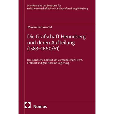 Die Grafschaft Henneberg und deren Aufteilung (1583–1660/61), Taschenbuch von Maximilian Arnold, Nomos, 978-3-7560-3743-8